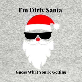 I'm Dirty Sant Guess HWta You're getting T-Shirt